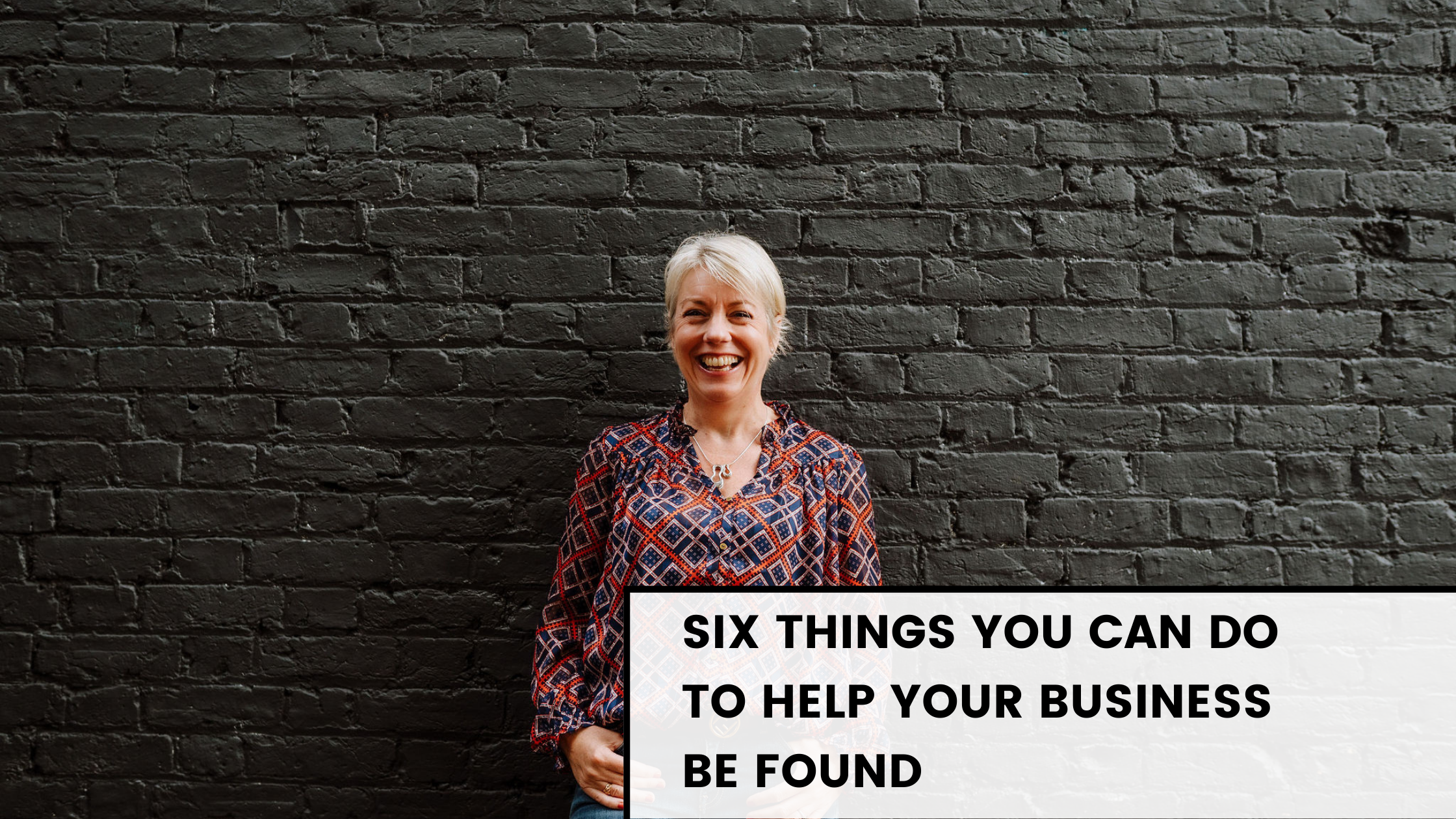 Our six-step guide to being found